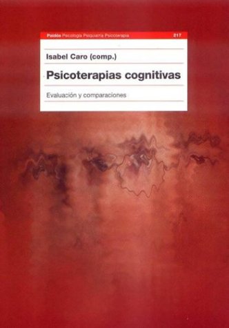 Psicoterapias Cognitivas/ Cognitive Psychotherapy: Evaluacion y comparaciones/ Evaluations and Comparisons (Psicologia, Psiquiatria, Psicoterapia / Psychology, Psychiatry, Psychotherapy)