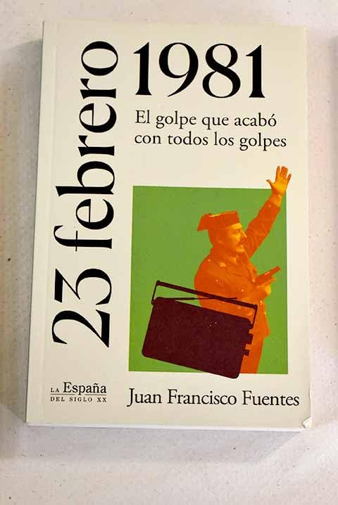 23 FEBRERO 1981. EL GOLPE QUE ACABO CON TODOS LOS GOLPES