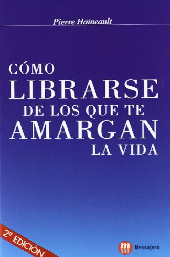 Como Librarse De Los Que Te Amargan La (SIN COLECCION)