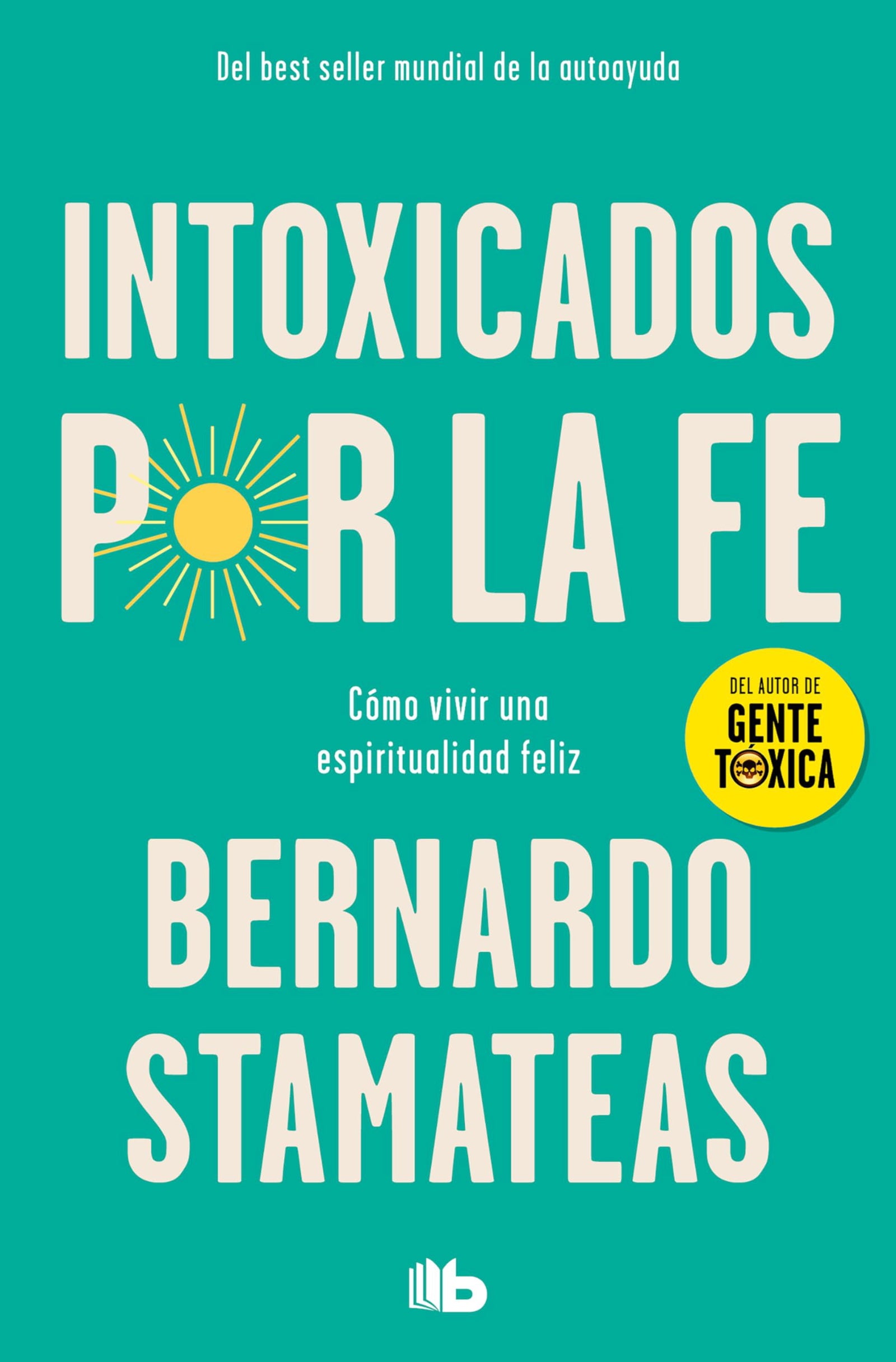 Intoxicados por la fe: Cómo vivir una espiritualidad feliz (No ficción)