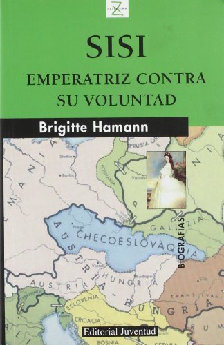Sisí, emperatriz contra su voluntad (BIOGRAFIAS)
