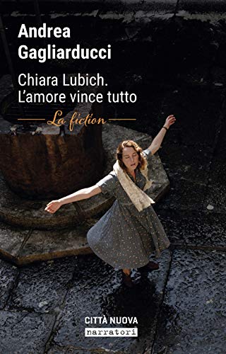 Chiara Lubich. L'amore vince tutto. La fiction (Narratori)