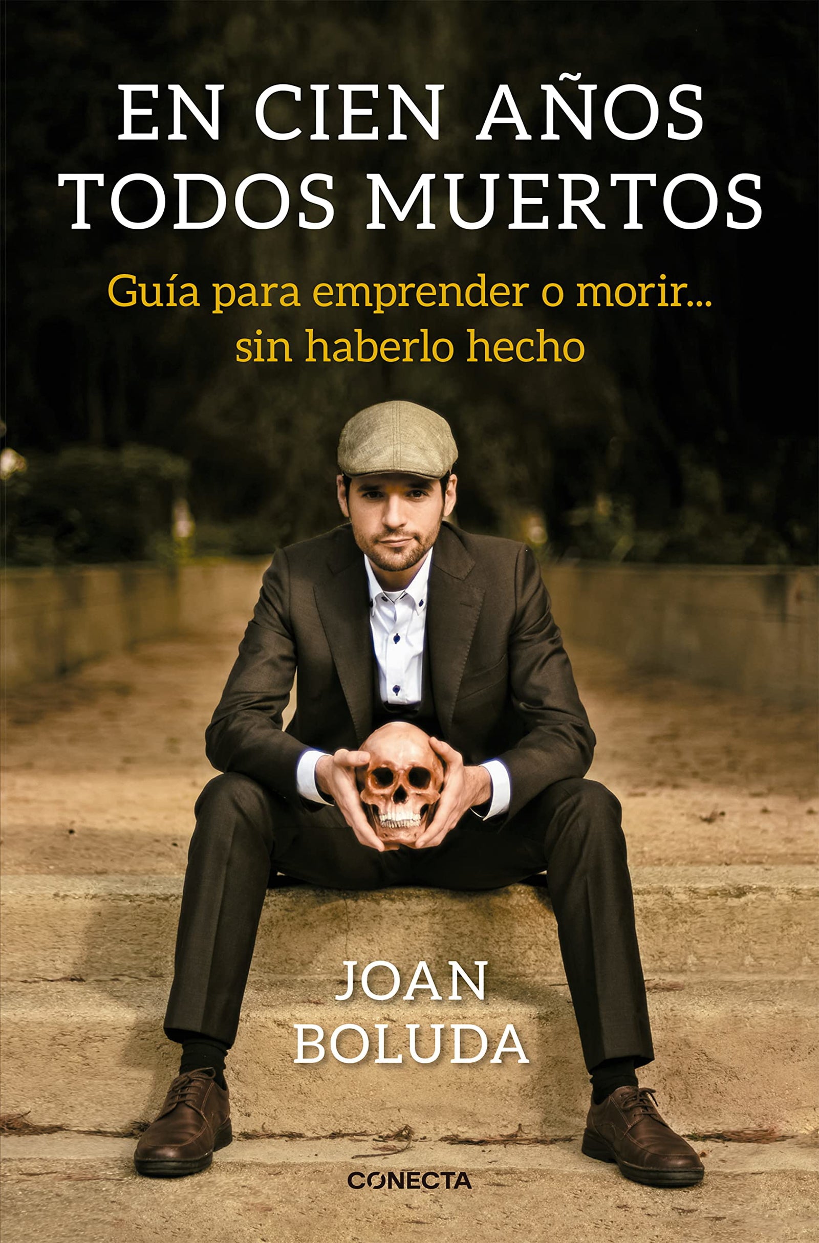 En cien años todos muertos: Guía para emprender o morir... sin haberlo hecho (Conecta)