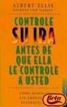 Controle Su Ira Antes De Que Ella Lo Controle a Usted/ How to Control Your Anger Before It Controls You (Autoayuda / Self-Help)