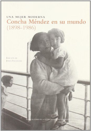 Una mujer moderna. Concha Méndez en su mundo (1898-1986)