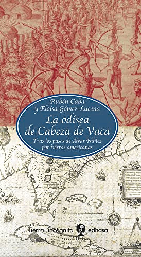 La odisea de Cabeza de Vaca (Tierra Incógnita)