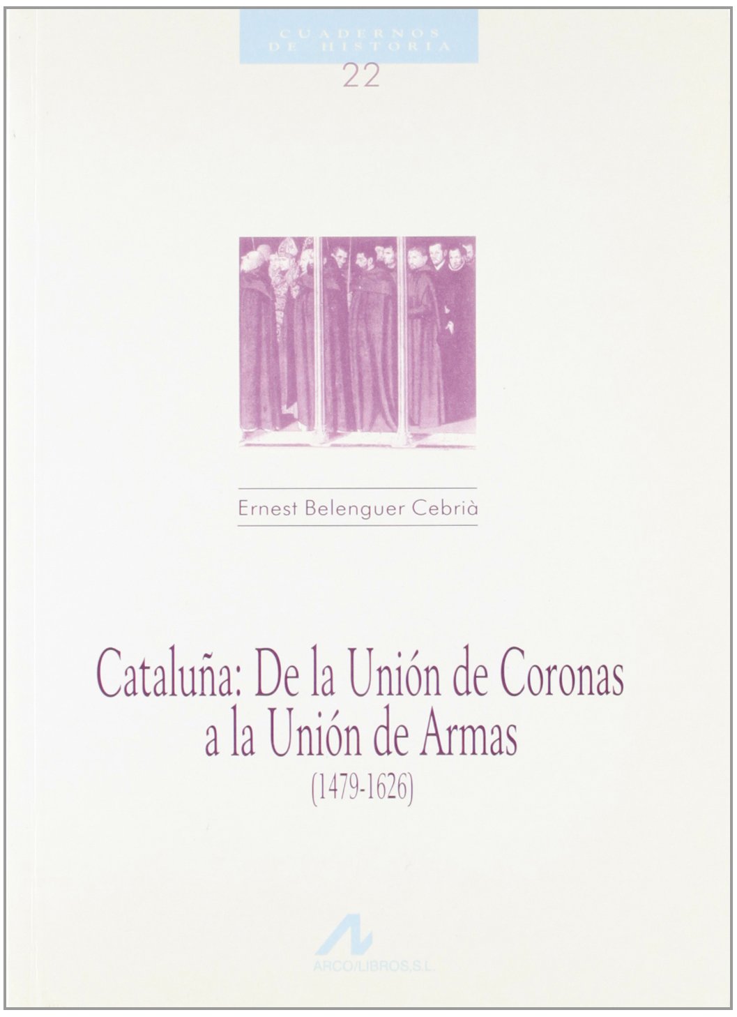 Cataluña, de la unión de coronas a la unión de armas (Cuadernos de historia)