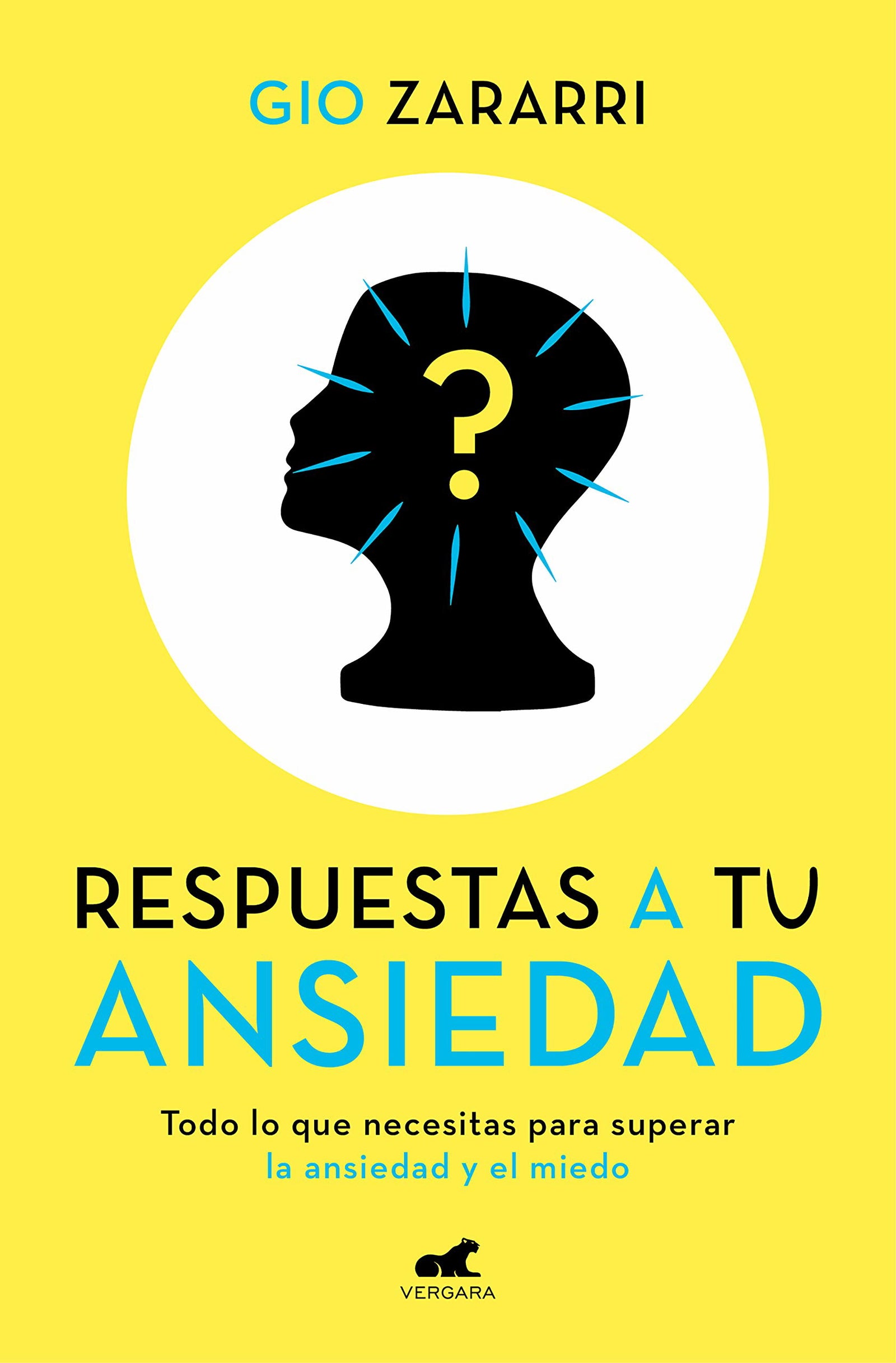 Respuestas a tu ansiedad: Todo lo que necesitas para superar la ansiedad y el miedo (Vergara)