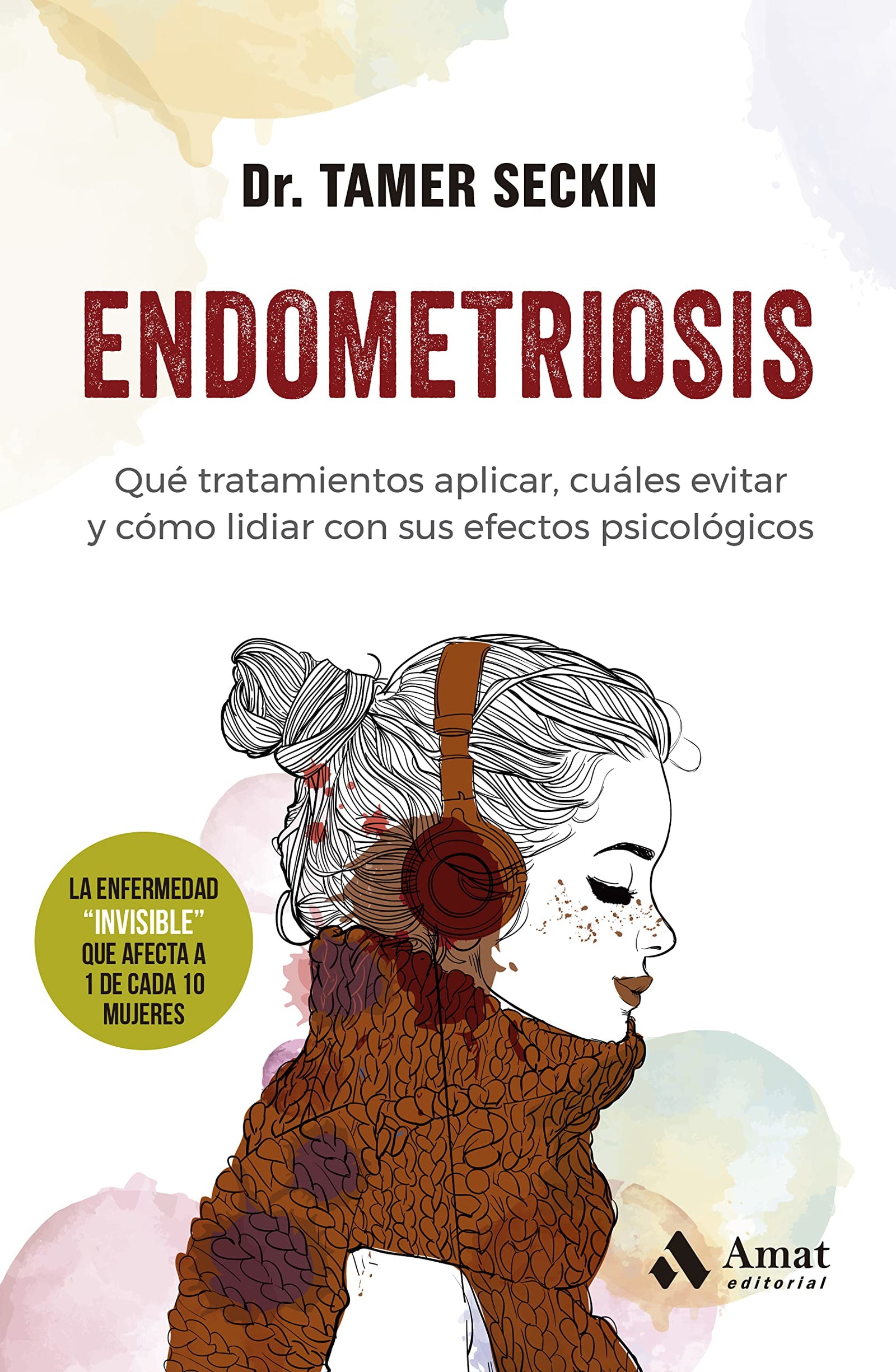 Endometriosis: Qué tratamientos aplicar, cuáles evitar y cómo lidiar con sus efectos psicológicos (SIN COLECCION)