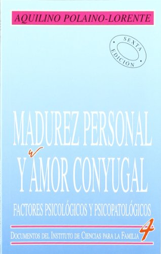 Madurez personal y amor conyugal: Factores Psicologicos y Psicopatologicos: 4 (Instituto de Ciencias para la Familia)