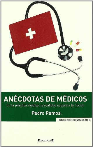 ANECDOTAS DE MEDICOS: EN LA PRACTICA MEDICA, LA REALIDAD SUPERA A LA FICCION: 00000 (NoFicción/Divulgación)