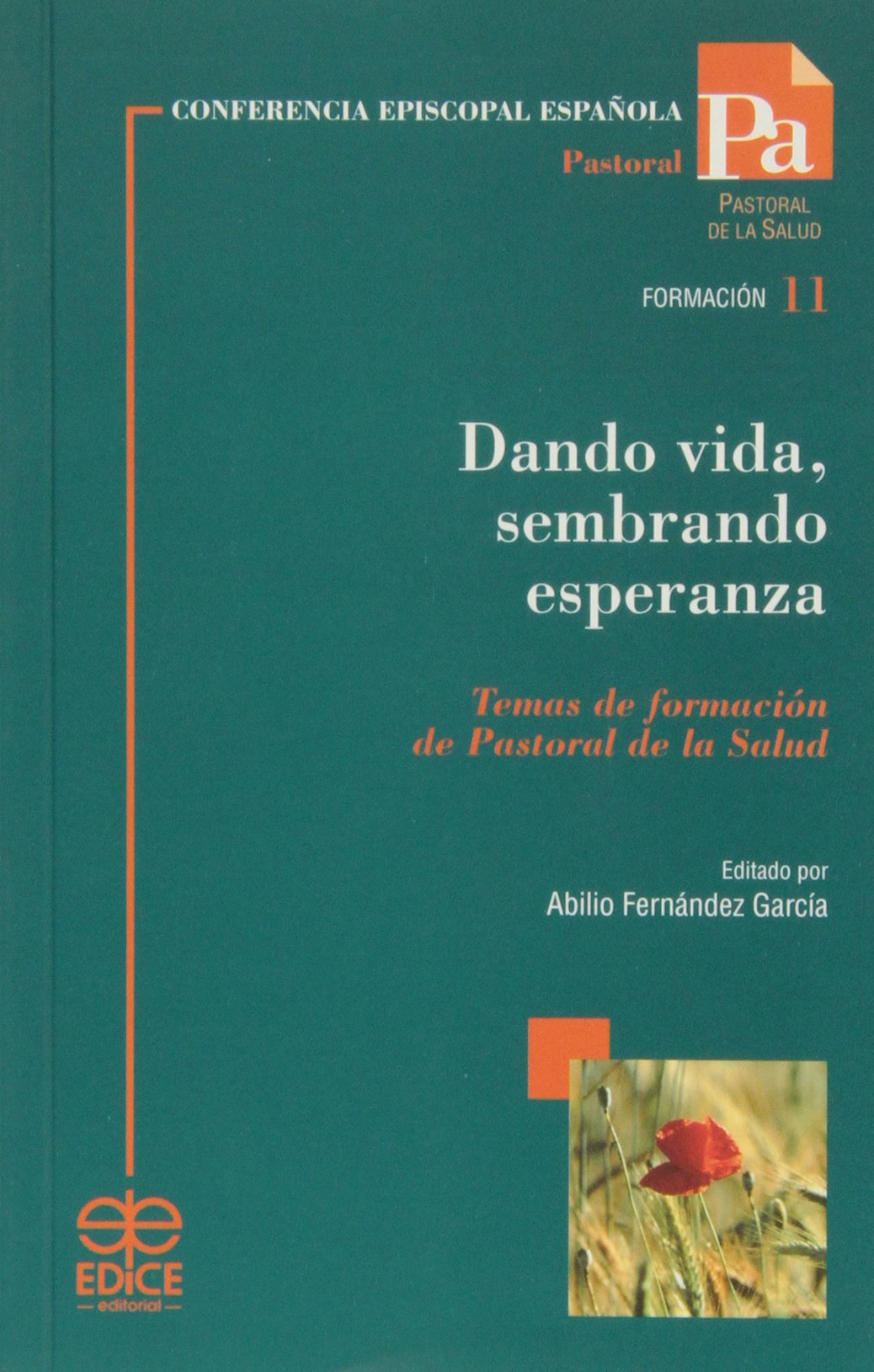 Dando vida, sembrando esperanza : temas de formación de pastoral de la salud