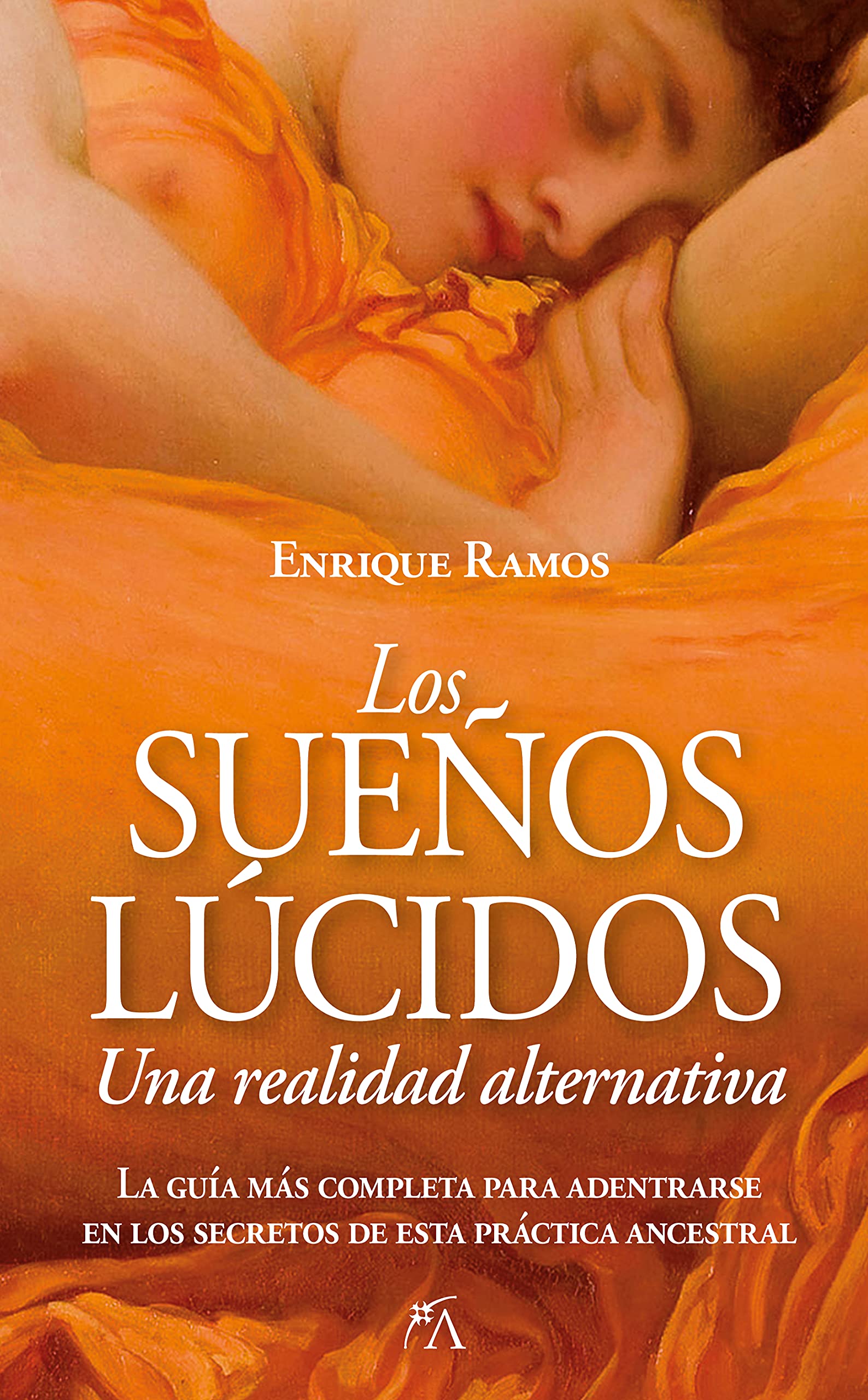 Los Sueños lúcidos: Una Realidad Alternativa: La guía más completa para adentrarse en los secretos de esta práctica ancestral (Desarrollo personal)