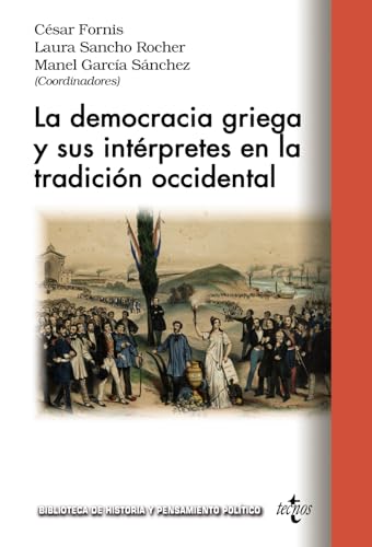 La democracia griega y sus intérpretes en la tradición occidental (Biblioteca de Historia y Pensamiento Político)