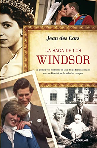 La saga de los Windsor: La pompa y el esplendor de una de las familias reales más emblemáticas de todos (Aguilar)
