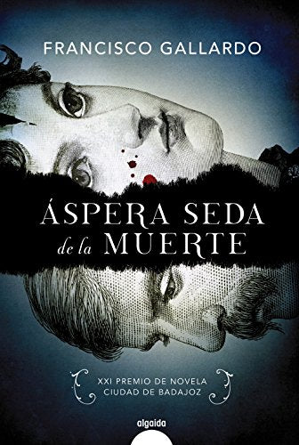 Áspera seda de la muerte (ALGAIDA LITERARIA - PREMIO DE NOVELA CIUDAD DE BADAJOZ)