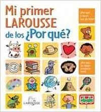 Mi primer Larousse de los ¿Por qué?: Mi primer Larousse de los Por Que? (Larousse - Infantil / Juvenil - Castellano - A Partir De 5/6 Años)