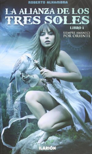 La alianza de los tres soles: Libro 1: Siempre amanece por Oriente: Siempre amanece por el Oriente (SERIE FANTASIA)
