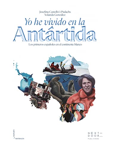 Yo he vivido en la Antártida: Los primeros españoles en el continente blanco: 5 (Lienzos y Matraces)