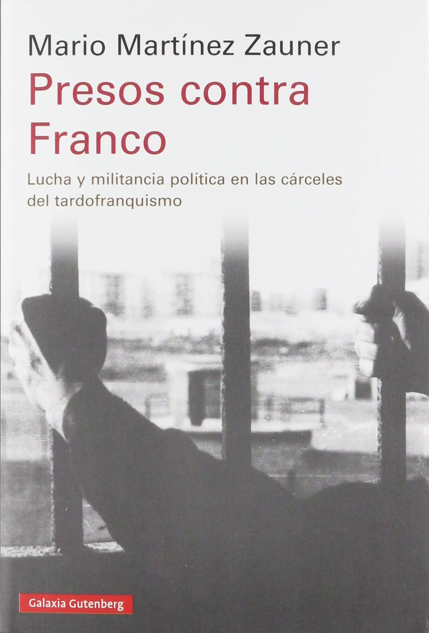 Presos contra Franco: Lucha y militancia política en las cárceles del tardofranquismo (Ensayo)