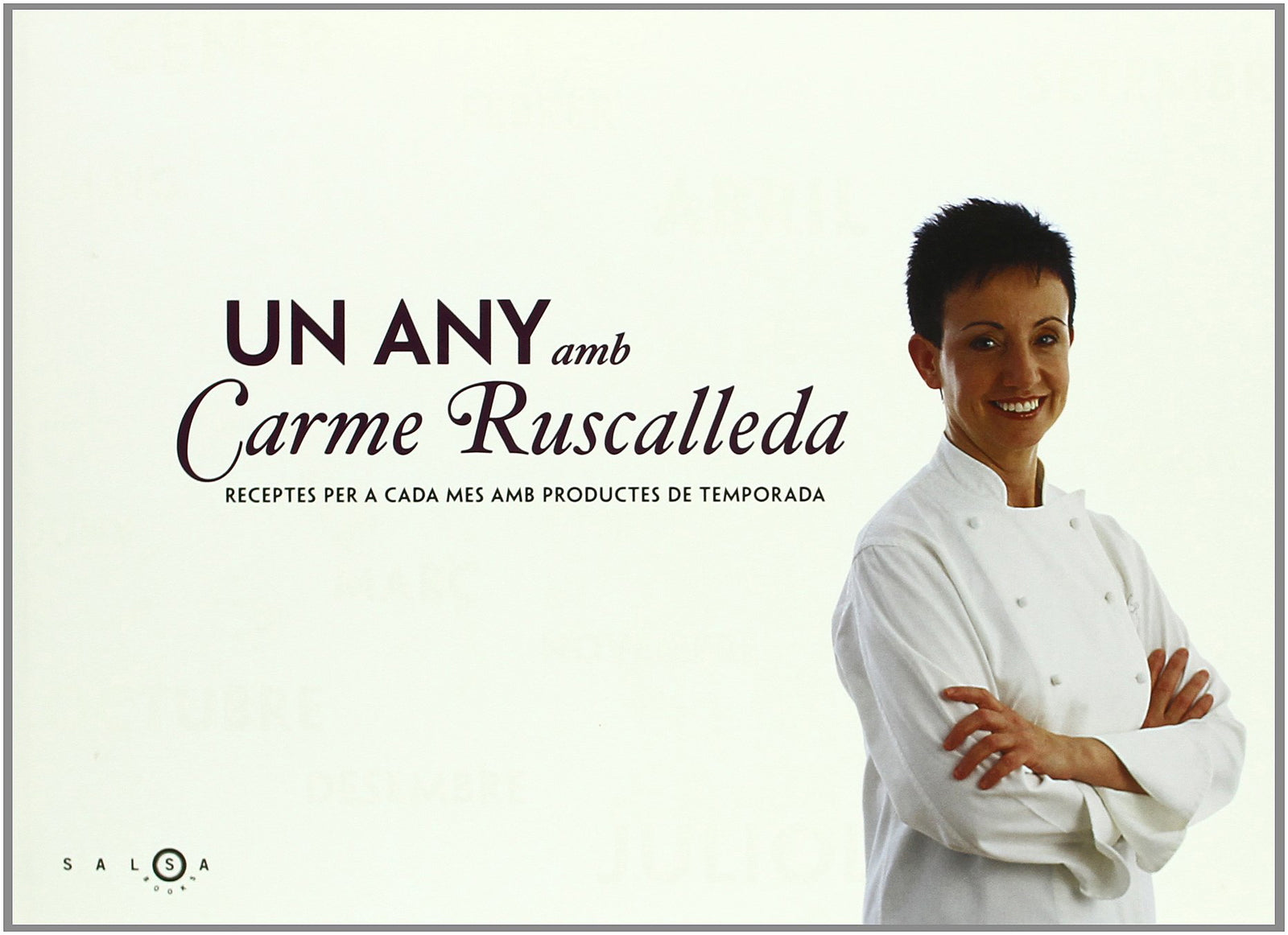 Un any amb Carme Ruscalleda. Receptes per a cada mes amb productes de (SALSA)