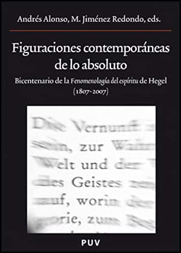 Figuraciones contemporáneas de lo absoluto: Bicentenario de la «Fenomenología del espíritu» de Hegel (1807 -2007): 169 (Oberta)