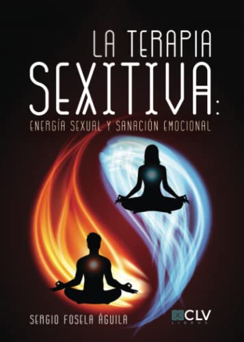 LA TERAPIA SEXITIVA: Energía sexual y sanación emocional