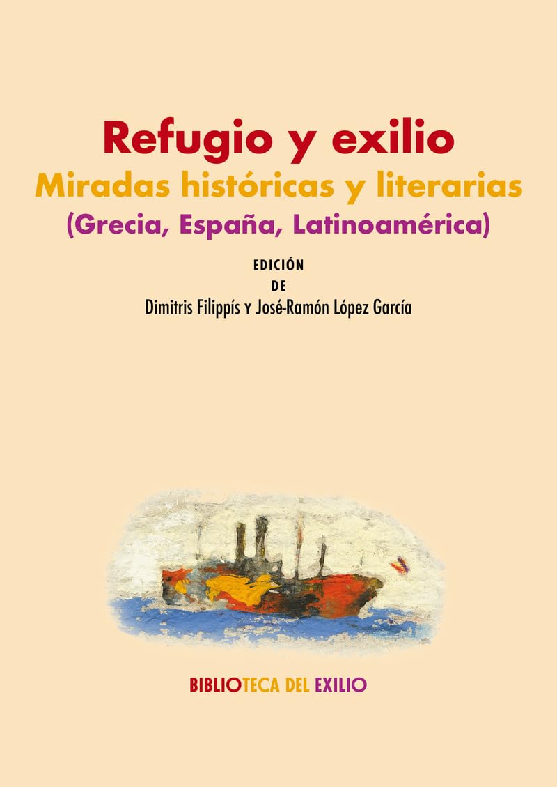 Refugio y exilio: miradas históricas y literarias (Grecia, España, Latinoamérica): 71 (Biblioteca del Exilio, Col. Anejos)