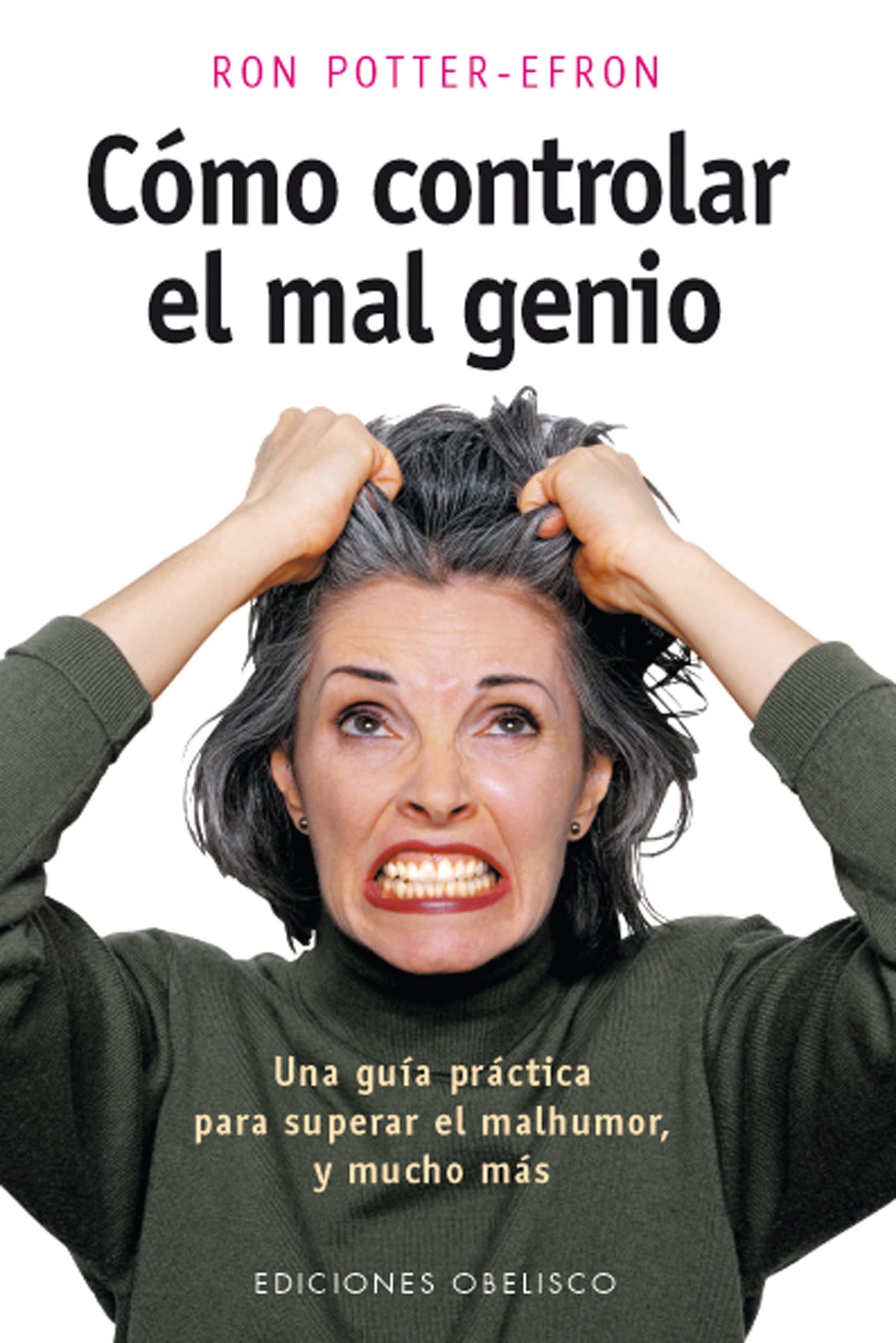 Cómo controlar el mal genio: una guía práctica para superar el mal humor y mucho más (PSICOLOGÍA)