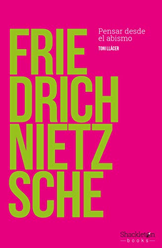 Friedrich Nietzsche: Pensar desde el abismo (Pensadores)