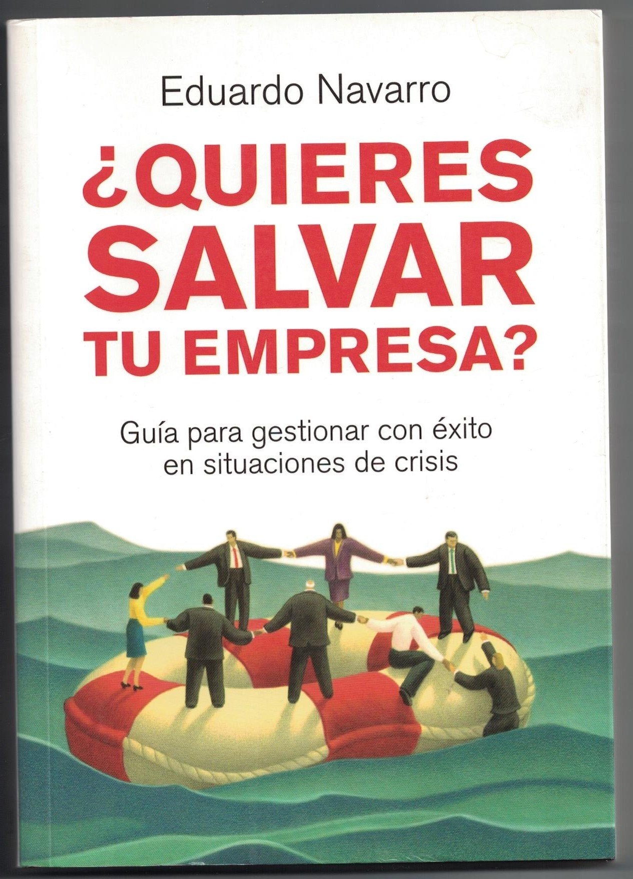 ¿Quieres salvar tu empresa?: Consejos, trucos y recomendaciones prácticas para mantenerte a flote (MANAGEMENT)