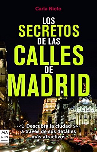 Los secretos de las calles de madrid: Los rincones más curiosas y las anécdotas más desconocidas de las calles de Madrid
