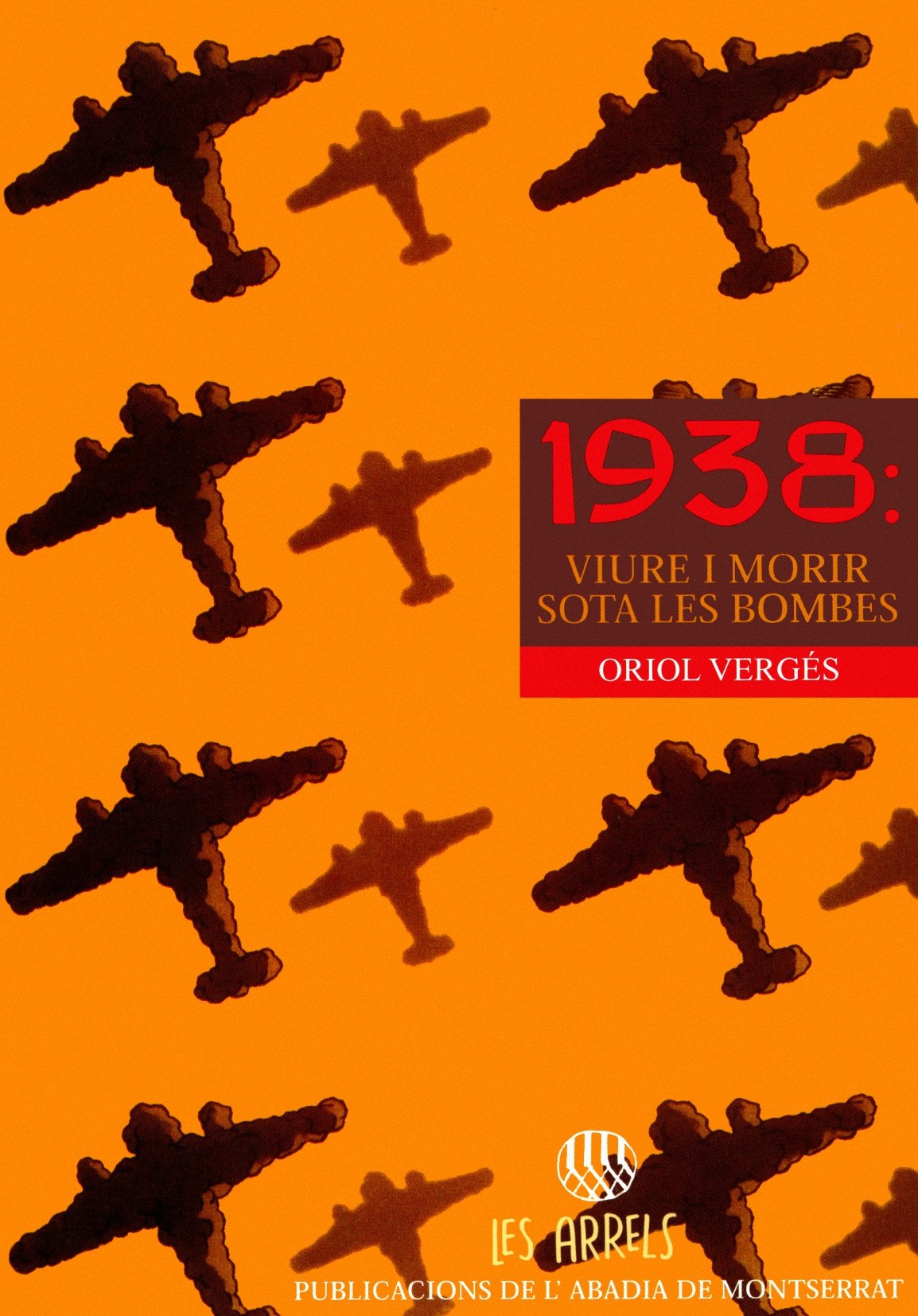 1938: viure i morir sota les bombes (Les Arrels, l'aventura i la història)