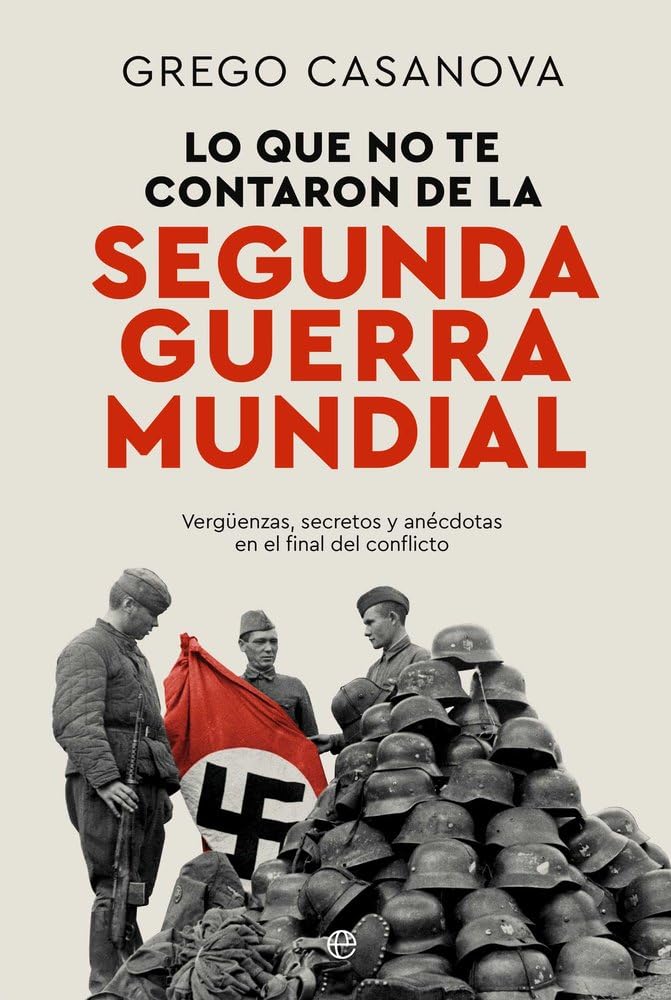 Lo que no te contaron de la II Guerra Mundial: Vergüenzas, secretos y anécdotas en el final del conflicto (HISTORIA)