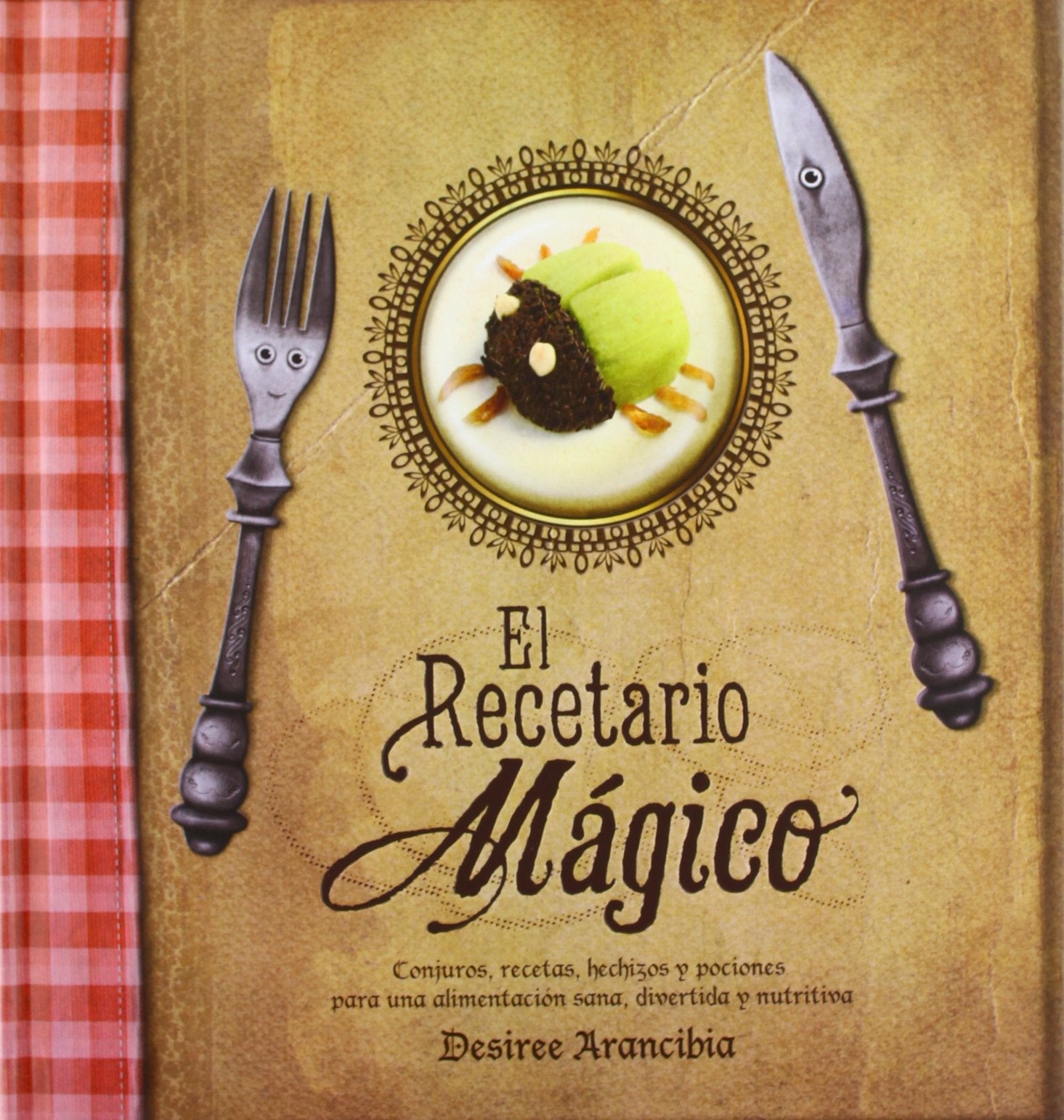 El recetario mágico: Conjuros, recetas, hechizos y pociones para una alimentación sana, divertida y nutritiva.