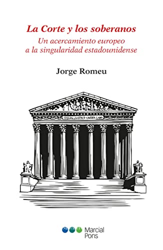 La Corte y los soberanos: Un acercamiento europeo a la singularidad estadounidense (El ojo de la Ley)