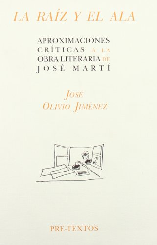  La raíz y el ala: Aproximaciones críticas a la obra literaria de José Martí