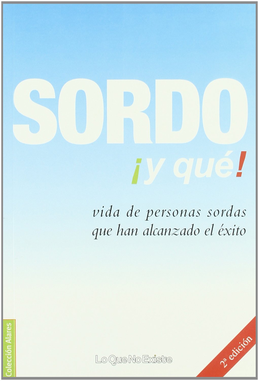 Sordo ¡Y Que!: Vida de personas sordas que han alcanzado el éxito (ALARES)
