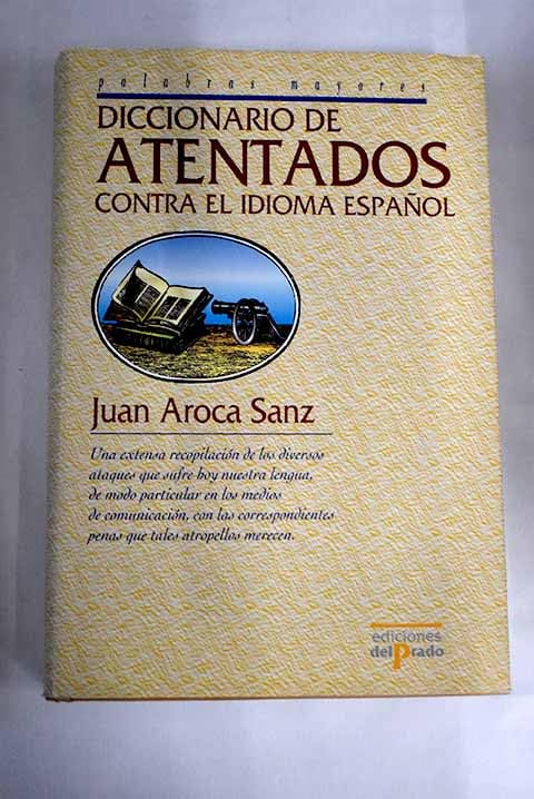 Diccionario de atentados contra el idioma espanol / Dictionary of attacks against the Spanish language (Ediciones Del Prado)