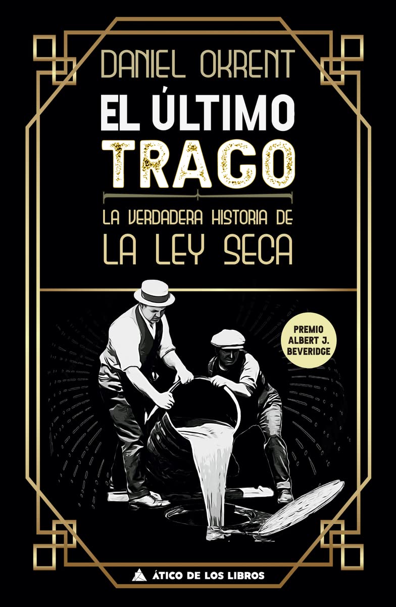 El último trago: La verdadera historia de la ley seca: 41 (Ático Historia)