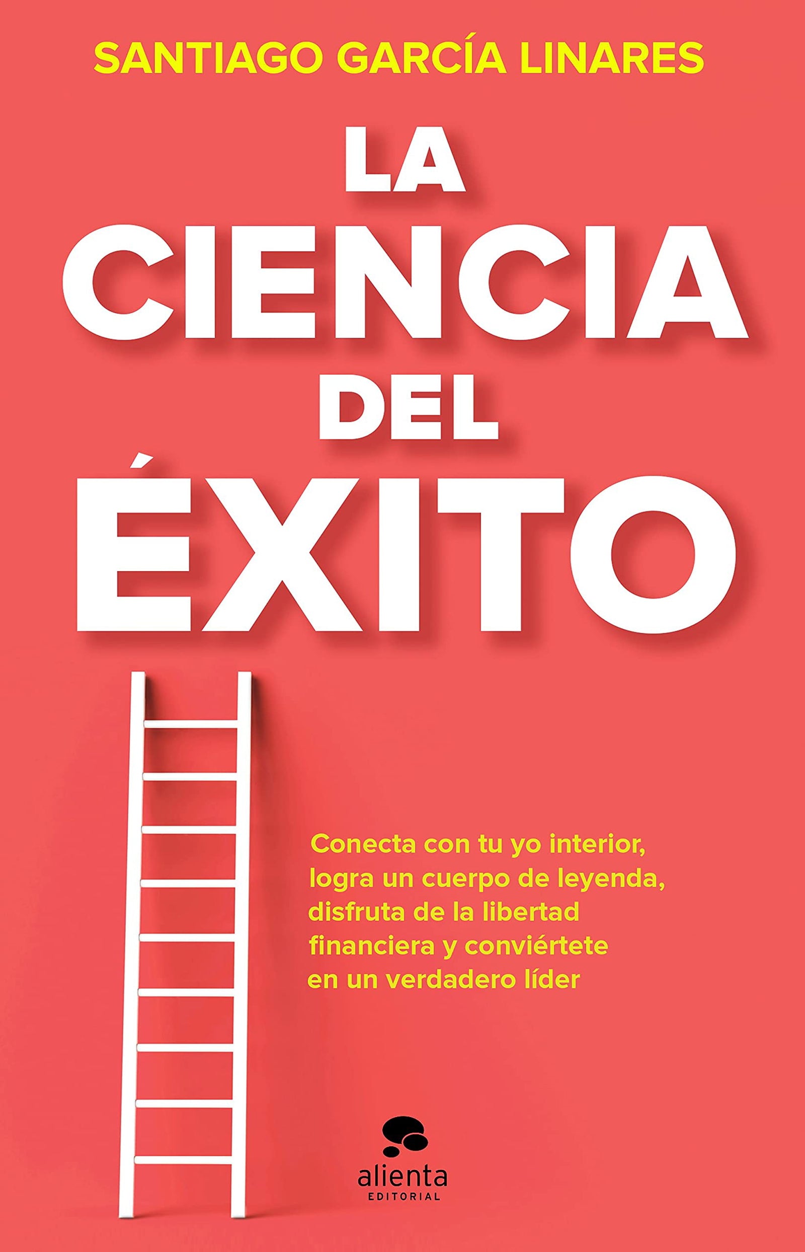 La ciencia del éxito: La guía completa para alcanzar tu mejor versión en cada aspecto de tu vida (Alienta)
