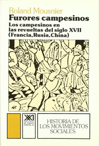 Furores campesinos: Los campesinos en las revueltas del siglo XVII (Francia, Rusia, China) (Historia de los movimientos sociales)