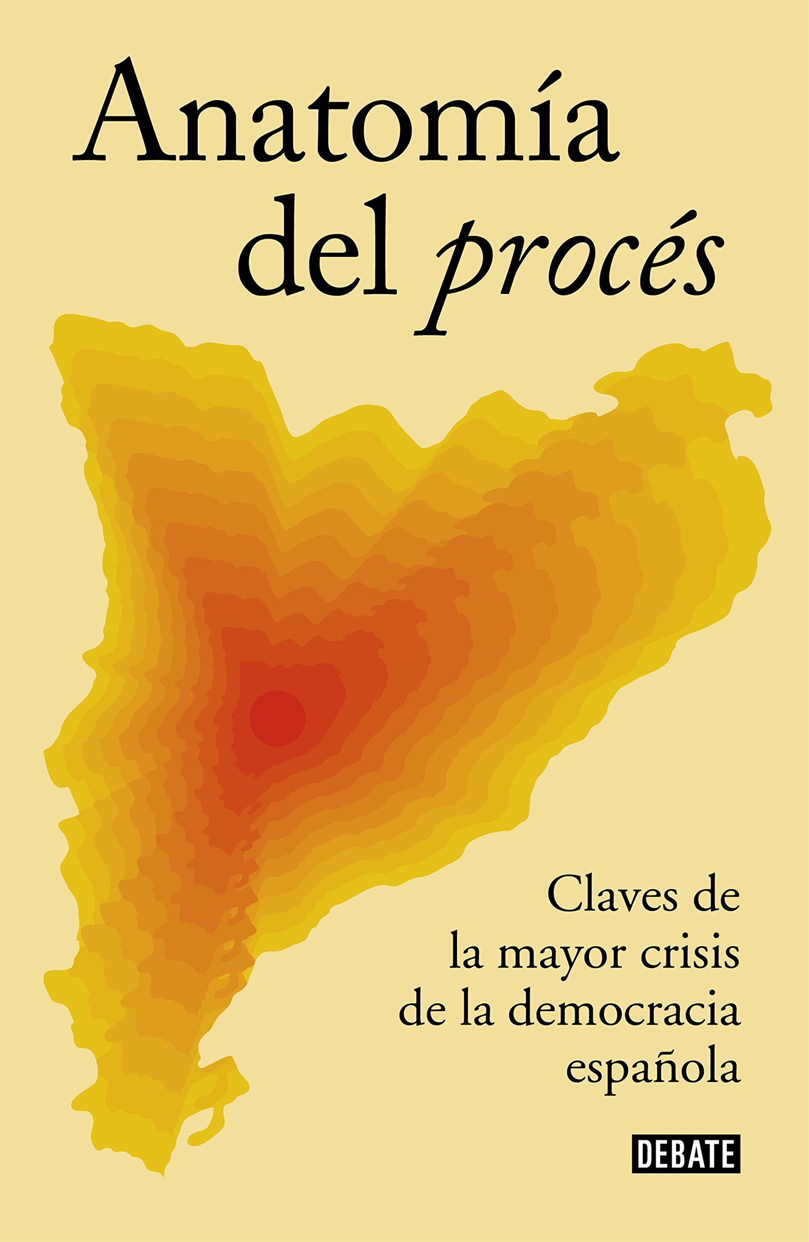 Anatomía del procés: Claves de la mayor crisis de la democracia española (Política)