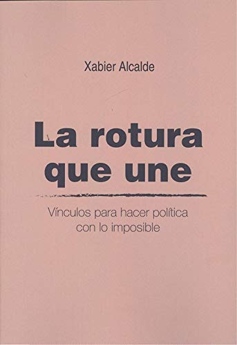 La rotura que une: Vínculos para hacer política con lo imposible