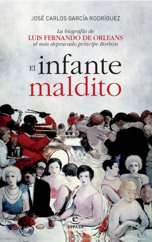 El infante maldito: La biografía de Luis Fernando de Orleans, el más depravado príncipe Borbón (Fuera de colección)