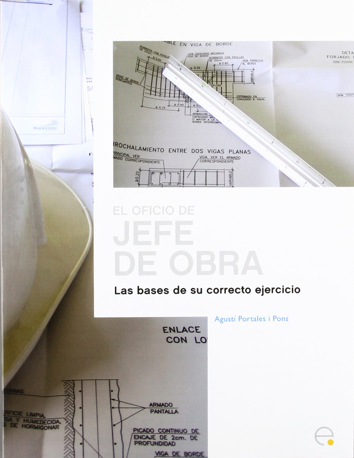 El oficio de jefe de obra: Las bases de su correcto ejercicio: 5 (Manuals)