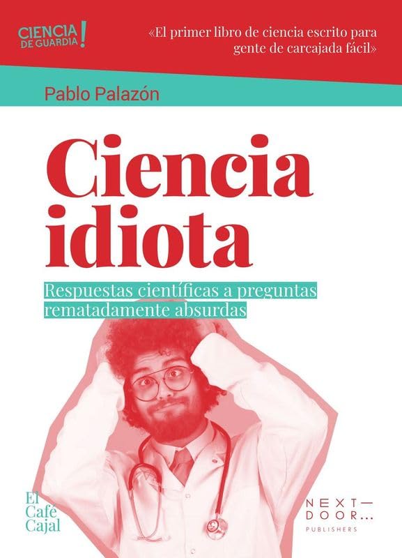 Ciencia idiota: Respuestas científicas a preguntas rematadamente absurdas: 29 (El Café Cajal)