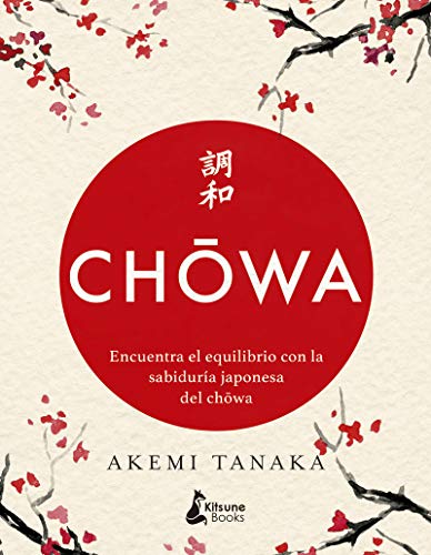 Chowa: Encuentra el equilibrio con la sabiduría japonesa del chowa (DESARROLLO PERSONAL)