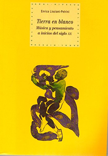 La tierra en blanco: música y pensamiento a inicios del siglo XX: 45 (Historia del pensamiento y la cultura)
