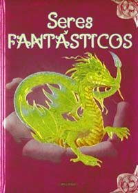 Seres Fantasticos (Col. Seres Fantasticos Y Mitologicos) (SIN COLECCION)